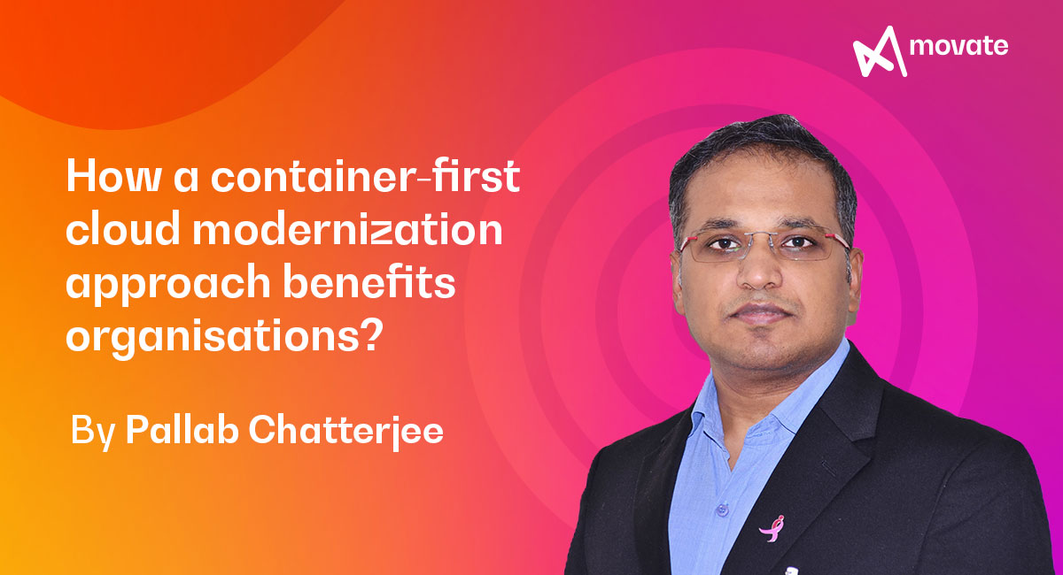 How a container-first cloud modernization approach benefits organisations?