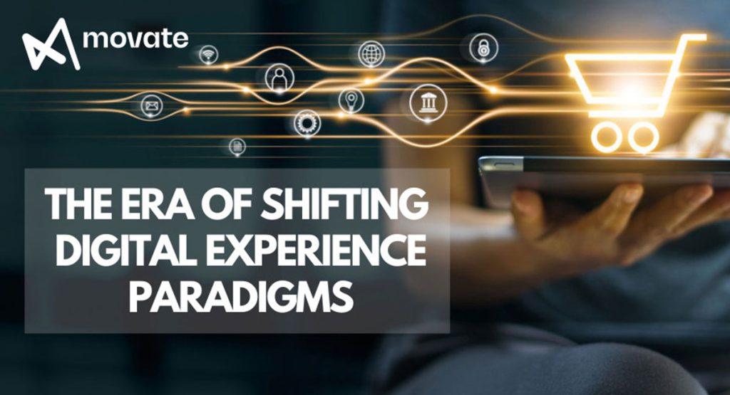 The Era of shifting digital experience paradigms